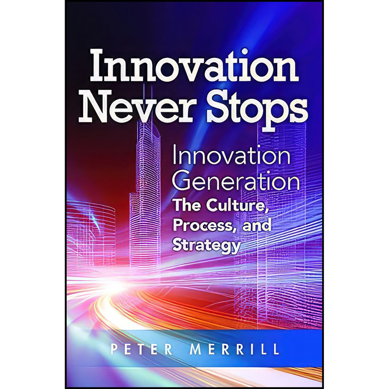 کتاب Innovation Never Stops اثر Peter Merrill انتشارات ASQ Quality Press