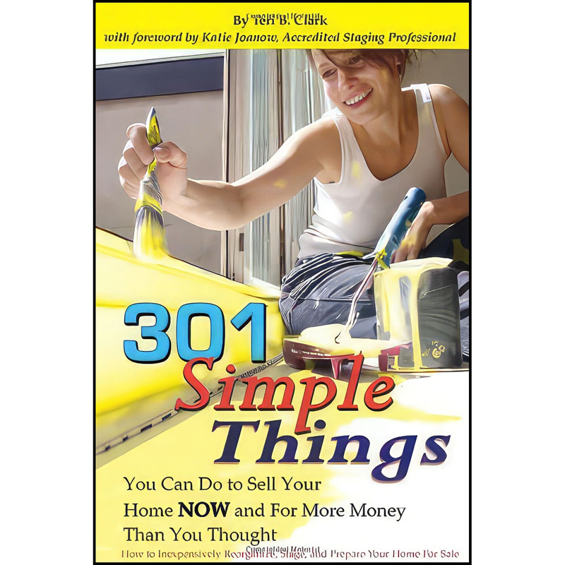 کتاب 301 Simple Things You Can Do to Sell Your Home Now and For More Money Than You Thought اثر Teri B. Clark and Marie Lujanac انتشارات Atlantic Publishing Company