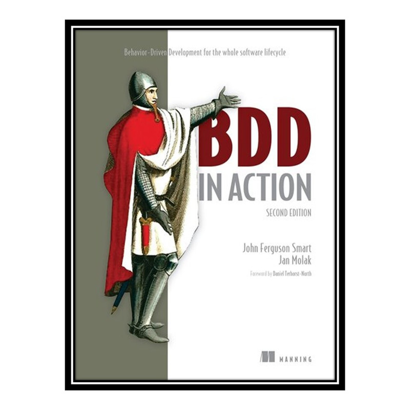 کتاب BDD in Action: Behavior-Driven Development for the whole software lifecycle, 2nd Edition اثر John Ferguson Smart; Jan Molak انتشارات مؤلفین طلایی
