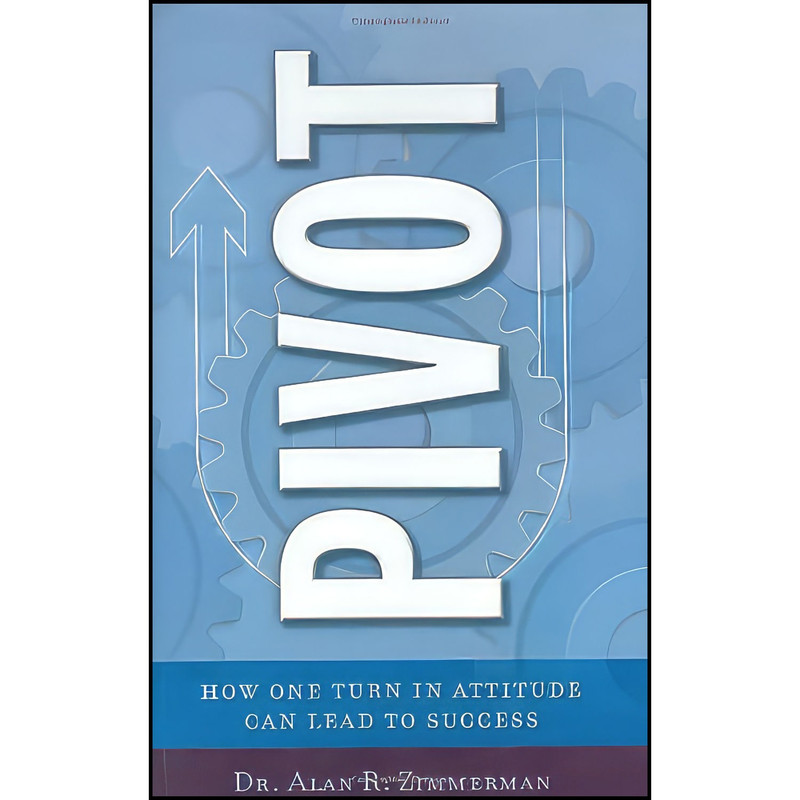 کتاب Pivot اثر Dr. Alan Zimmerman انتشارات Peak Performance Publishers