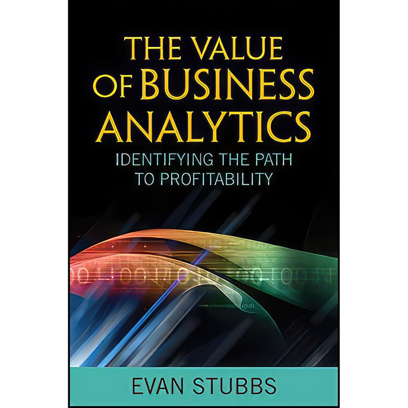 کتاب The Value of Business Analytics اثر Evan Stubbs انتشارات Wiley