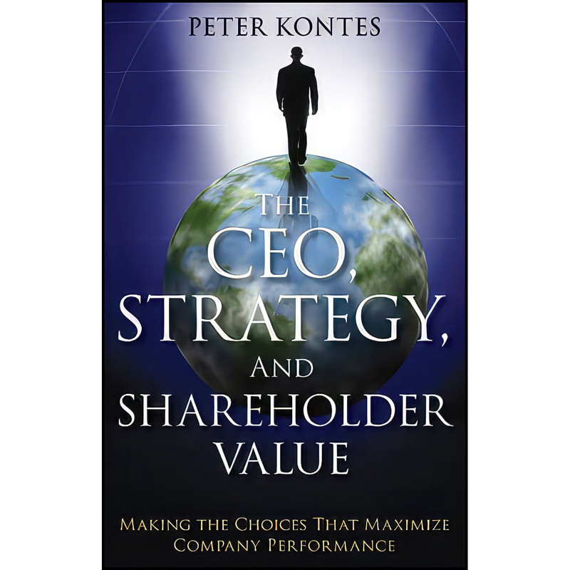 کتاب The CEO  Strategy  and Shareholder Value اثر Peter W. Kontes انتشارات Wiley