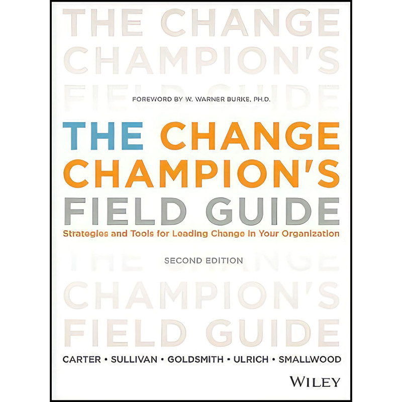 کتاب The Change Champions Field Guide اثر جمعي از نويسندگان انتشارات Pfeiffer