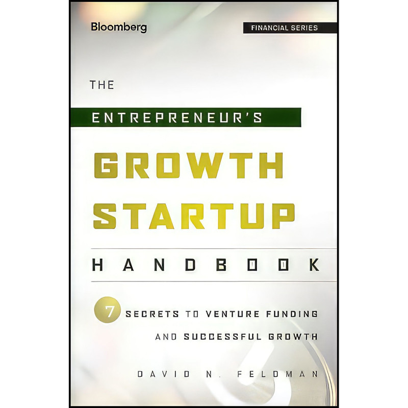 کتاب The Entrepreneurs Growth Startup Handbook اثر David N. Feldman انتشارات Bloomberg Press