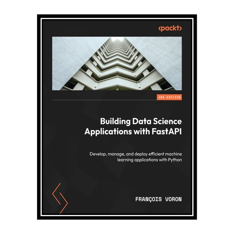 کتاب Building Data Science Applications with FastAPI - Second Edition اثر François Voron انتشارات مؤلفین طلایی