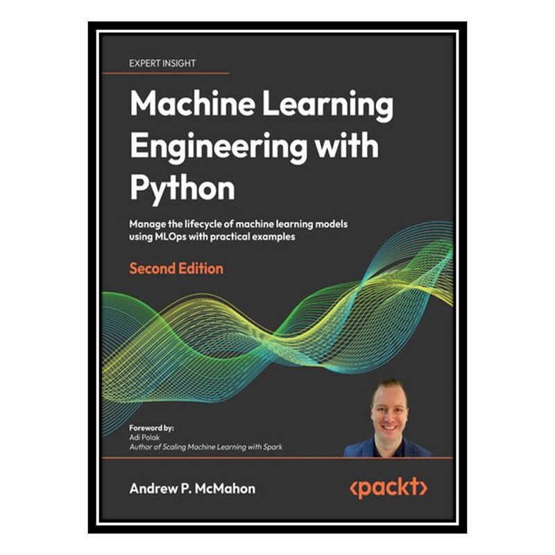 کتاب Machine Learning Engineering with Python اثر Andrew P. McMahon انتشارات مؤلفین طلایی