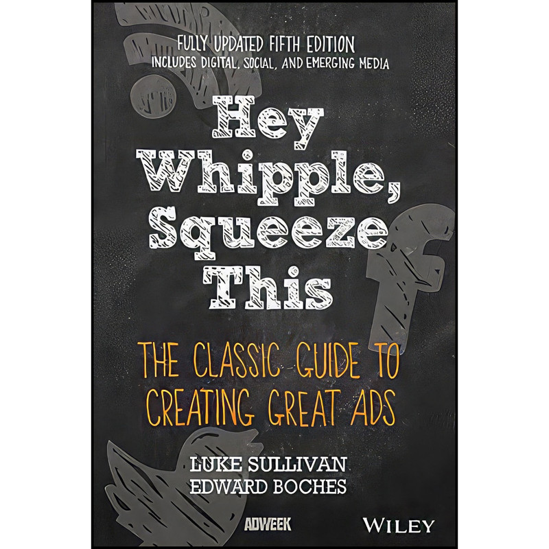 کتاب Hey  Whipple  Squeeze This اثر Luke Sullivan and Edward Boches انتشارات Wiley