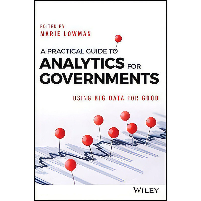 کتاب A Practical Guide to Analytics for Governments اثر Marie Lowman انتشارات Wiley