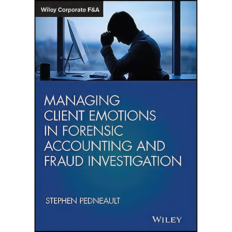 کتاب Managing Client Emotions in Forensic Accounting and Fraud Investigation  اثر Stephen Pedneault انتشارات Wiley