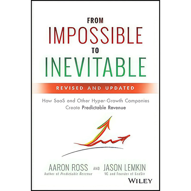 کتاب From Impossible to Inevitable اثر Aaron Ross and Jason Lemkin انتشارات Wiley