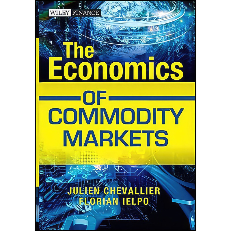 کتاب The Economics of Commodity Markets اثر Julien Chevallier and Florian Ielpo انتشارات Wiley