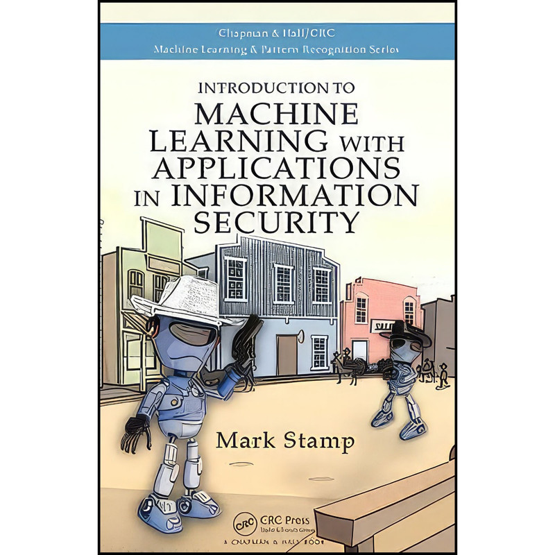 کتاب Introduction to Machine Learning with Applications in Information Security  اثر Mark Stamp انتشارات Chapman and Hall/CRC