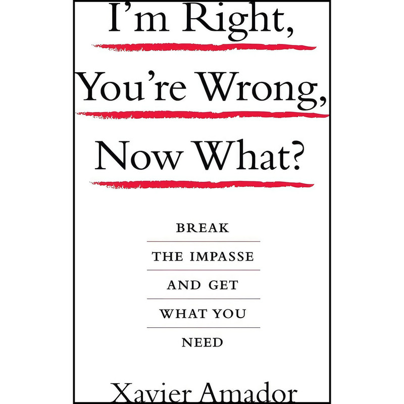 کتاب I m Right, You re Wrong, Now What? اثر Xavier Francisco Amador انتشارات Hachette Books