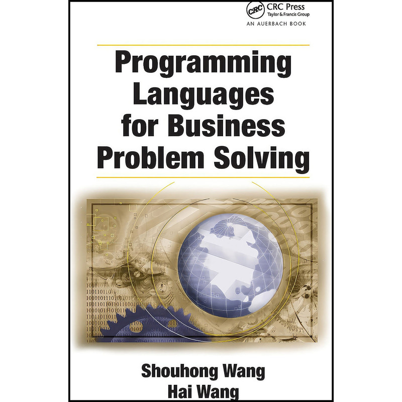 کتاب Programming Languages for Business Problem Solving اثر Shouhong Wang and Hai Wang انتشارات Auerbach Publications