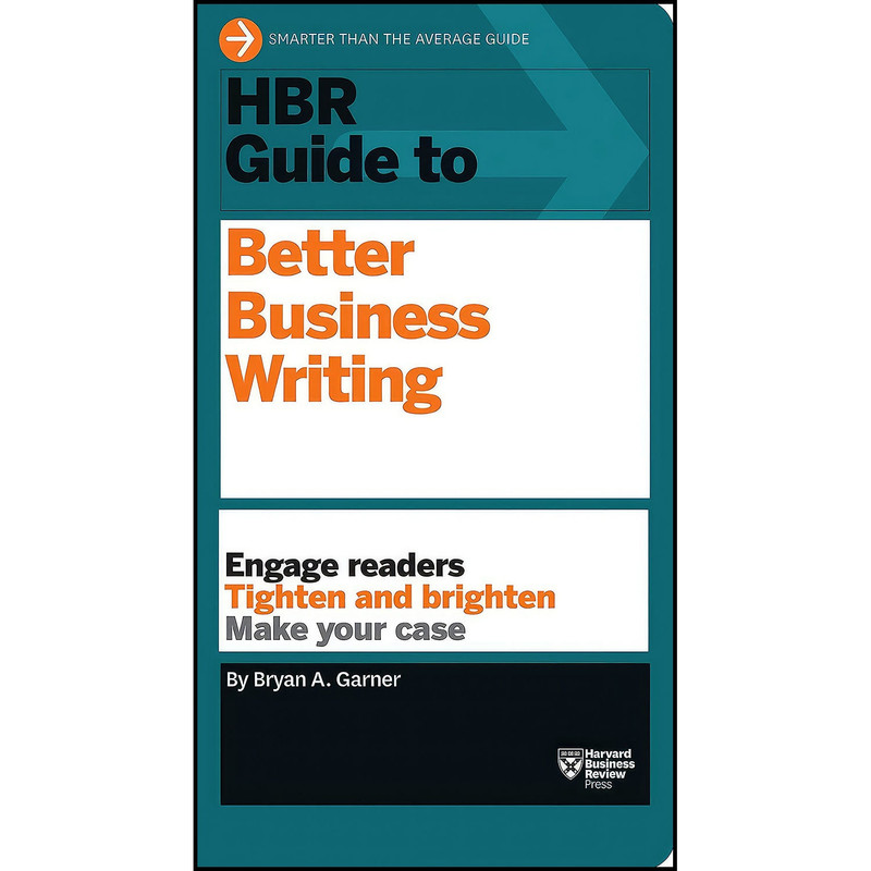 کتاب HBR Guide to Better Business Writing  اثر Bryan A. Garner انتشارات Harvard Business Review Press