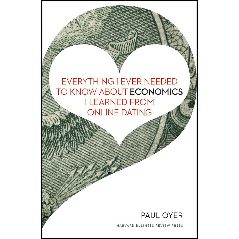 کتاب Everything I Ever Needed to Know about Economics I Learned from Online Dating اثر Paul E. Oyer انتشارات Harvard Business Review Press