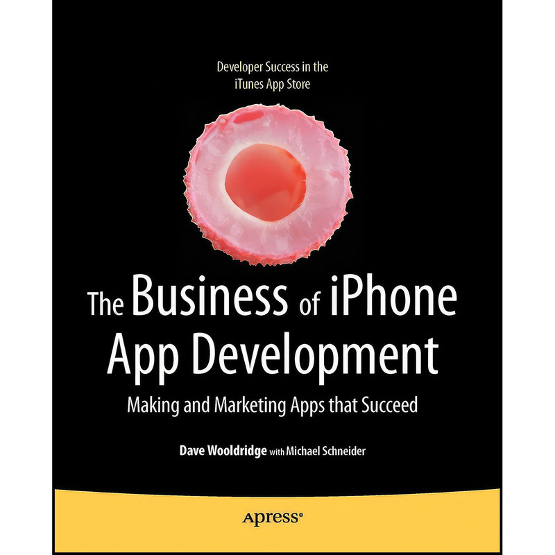 کتاب The Business of iPhone App Development اثر جمعي از نويسندگان انتشارات Apress