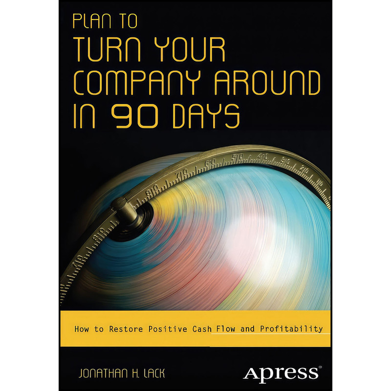 کتاب Plan to Turn Your Company Around in 90 Days اثر Jonathan H. Lack انتشارات Apress
