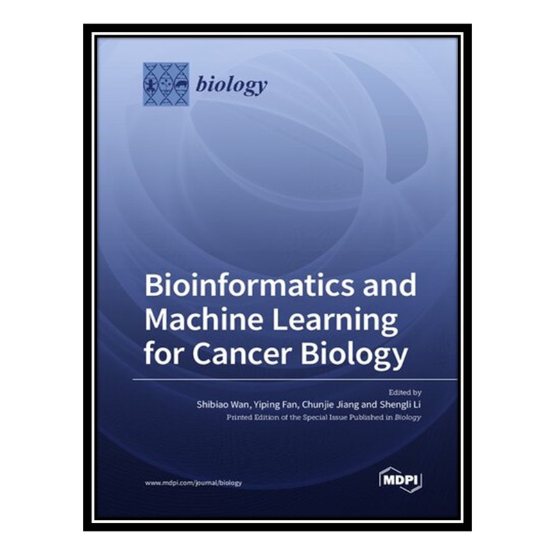 کتاب Bioinformatics and Machine Learning for Cancer Biology اثر جمعی از نویسندگان انتشارات مؤلفین طلایی