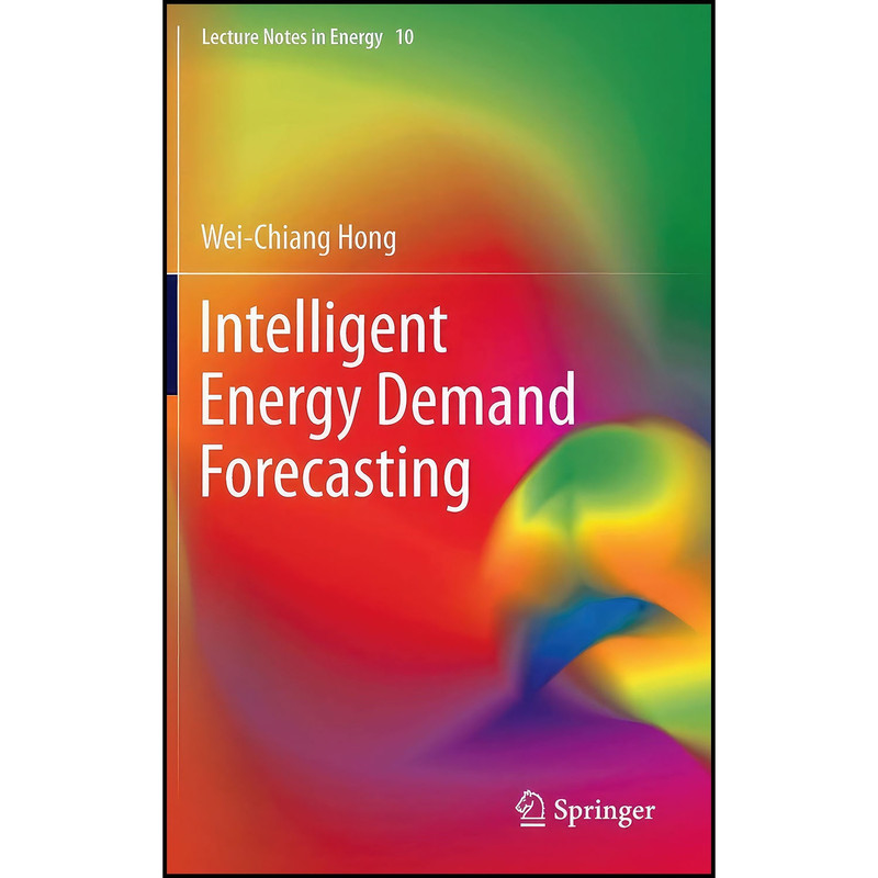 کتاب Intelligent Energy Demand Forecasting  اثر Wei-Chiang Samuelson Hong انتشارات Springer
