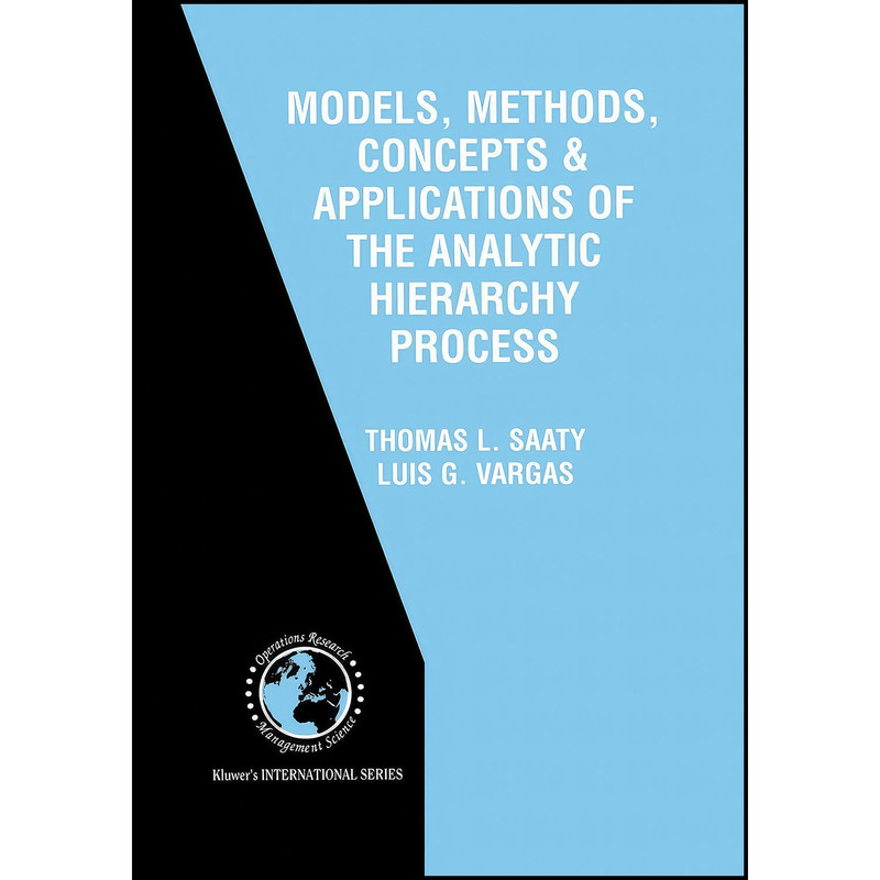 کتاب Models, Methods, Concepts   Applications of the Analytic Hierarchy Process  اثر Thomas L. Saaty and Luis G. Vargas انتشارات Springer