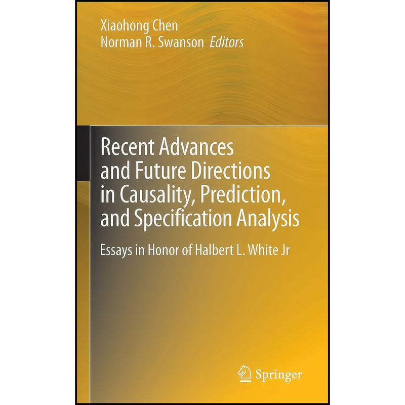 کتاب Recent Advances and Future Directions in Causality, Prediction, and Specification Analysis اثر Xiaohong Chen and Norman R. Swanson انتشارات Springer