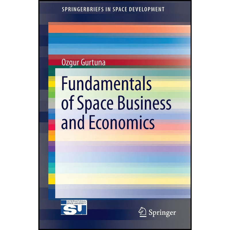 کتاب Fundamentals of Space Business and Economics اثر Ozgur Gurtuna انتشارات Springer