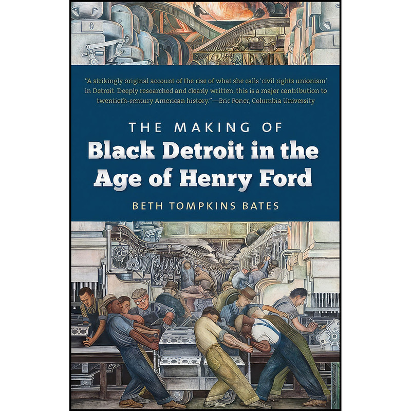 کتاب The Making of Black Detroit in the Age of Henry Ford اثر Beth Tompkins Bates انتشارات The University of North Carolina Press