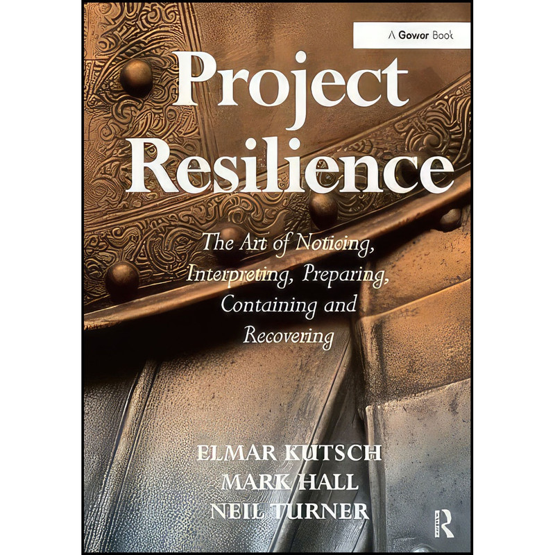 کتاب Project Resilience اثر Elmar Kutsch and Mark Hall انتشارات Routledge