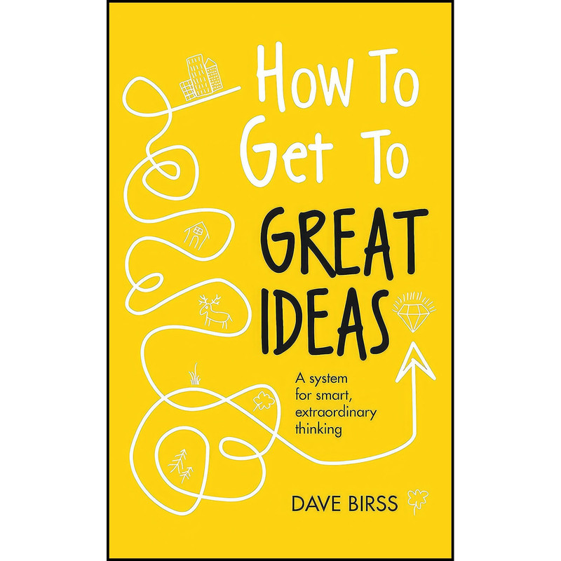 کتاب How to Get to Great Ideas اثر Dave Birss انتشارات Nicholas Brealey