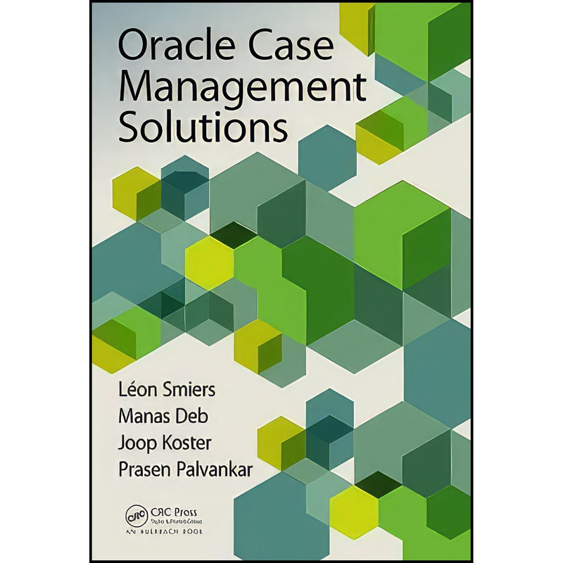 کتاب Oracle Case Management Solutions اثر جمعي از نويسندگان انتشارات Auerbach Publications