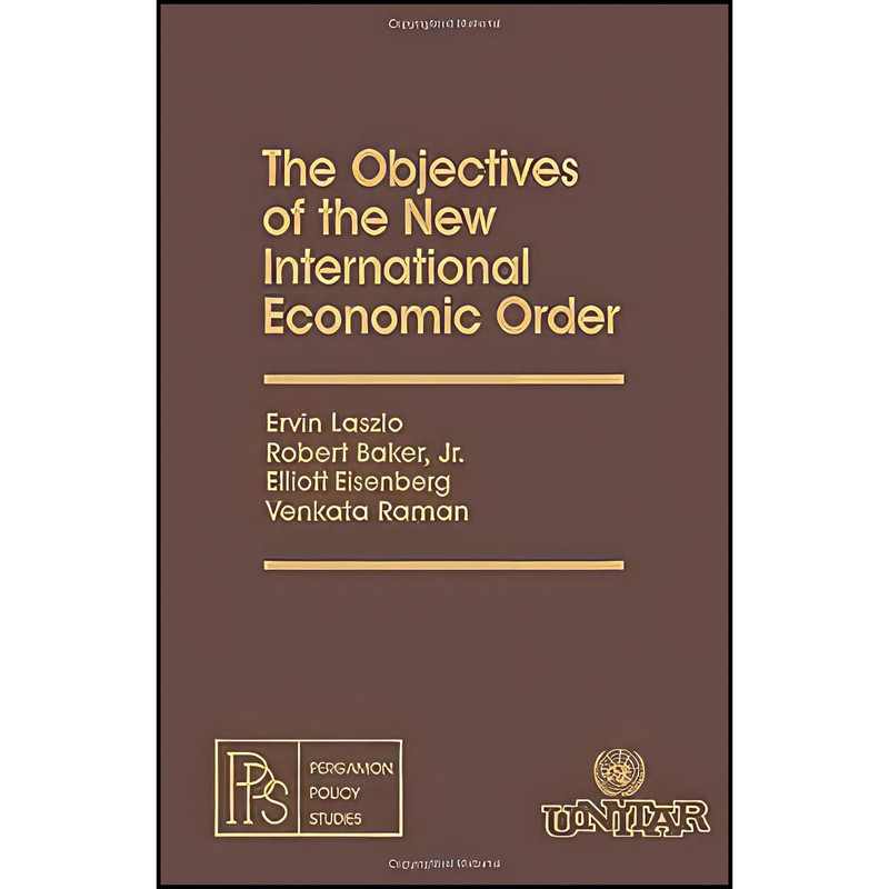 کتاب The Objectives of the New International Economic Order اثر جمعي از نويسندگان انتشارات بله