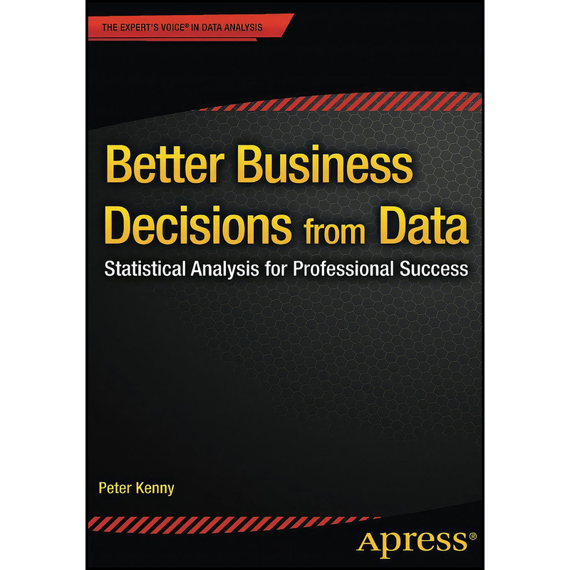 کتاب Better Business Decisions from Data اثر Peter Kenny انتشارات Apress