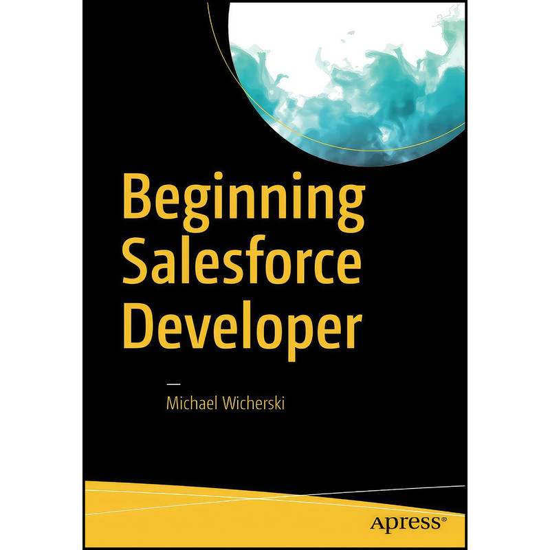کتاب Beginning Salesforce Developer اثر Michael Wicherski انتشارات Apress