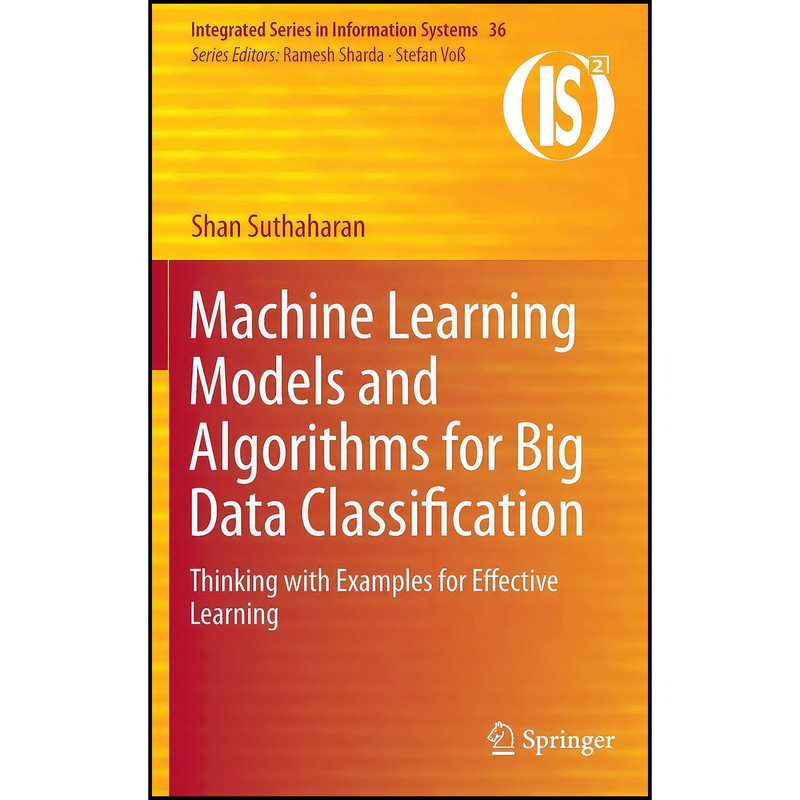 کتاب Machine Learning Models and Algorithms for Big Data Classification اثر Shan Suthaharan انتشارات Springer