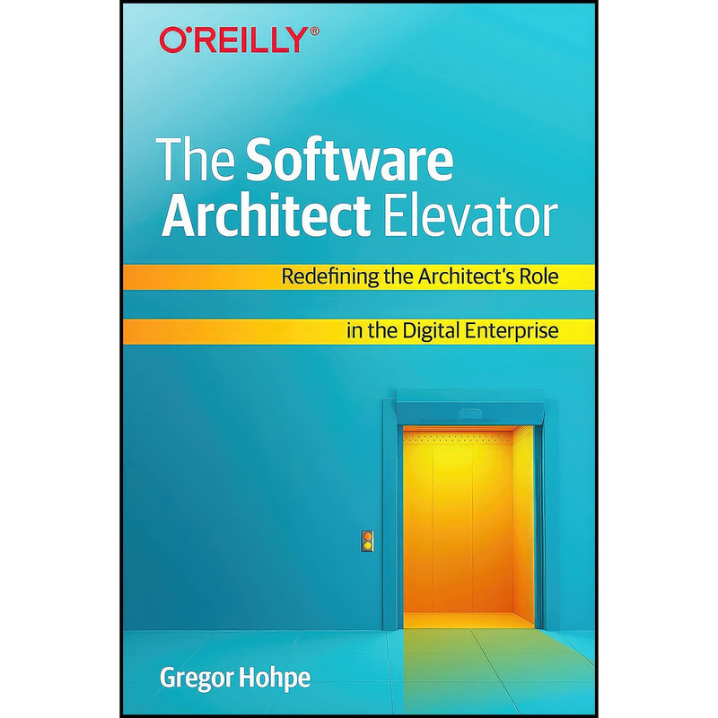 کتاب The Software Architect Elevator اثر Gregor Hohpe انتشارات O Reilly Media