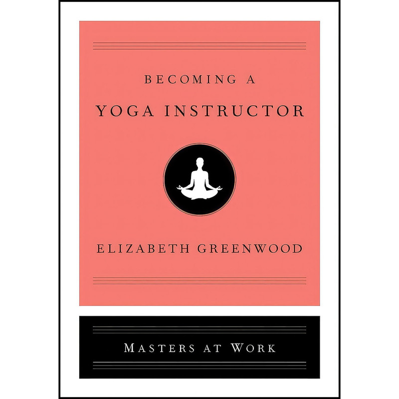 کتاب Becoming a Yoga Instructor  اثر Elizabeth Greenwood انتشارات Simon   Schuster