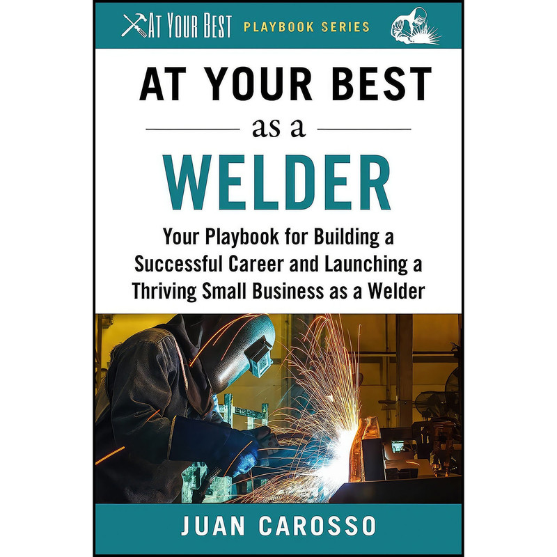 کتاب At Your Best as a Welder اثر Juan Carosso انتشارات Skyhorse