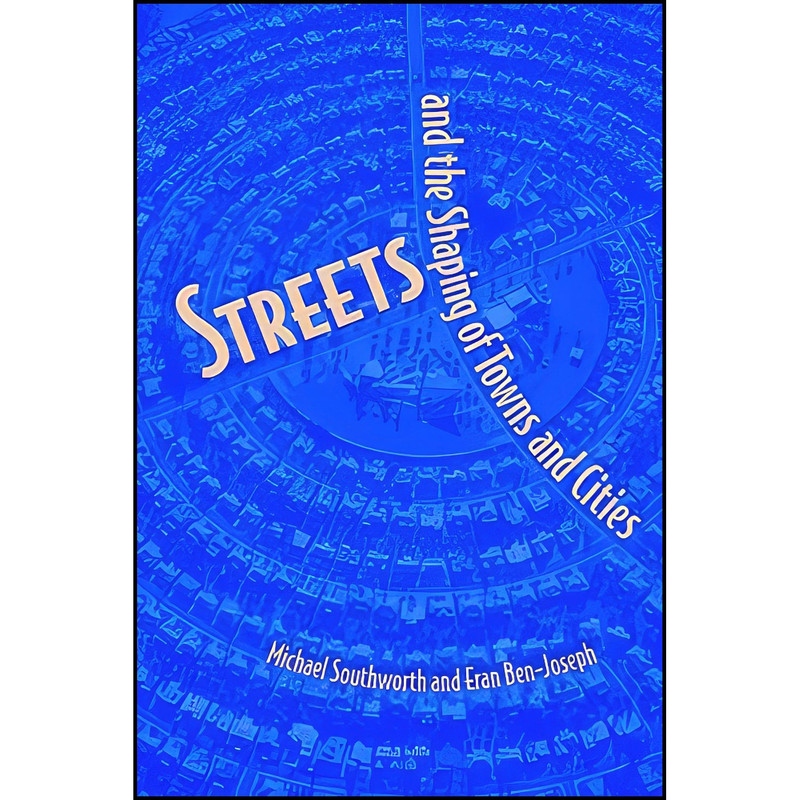 کتاب Streets and the Shaping of Towns and Cities اثر جمعي از نويسندگان انتشارات Island Press