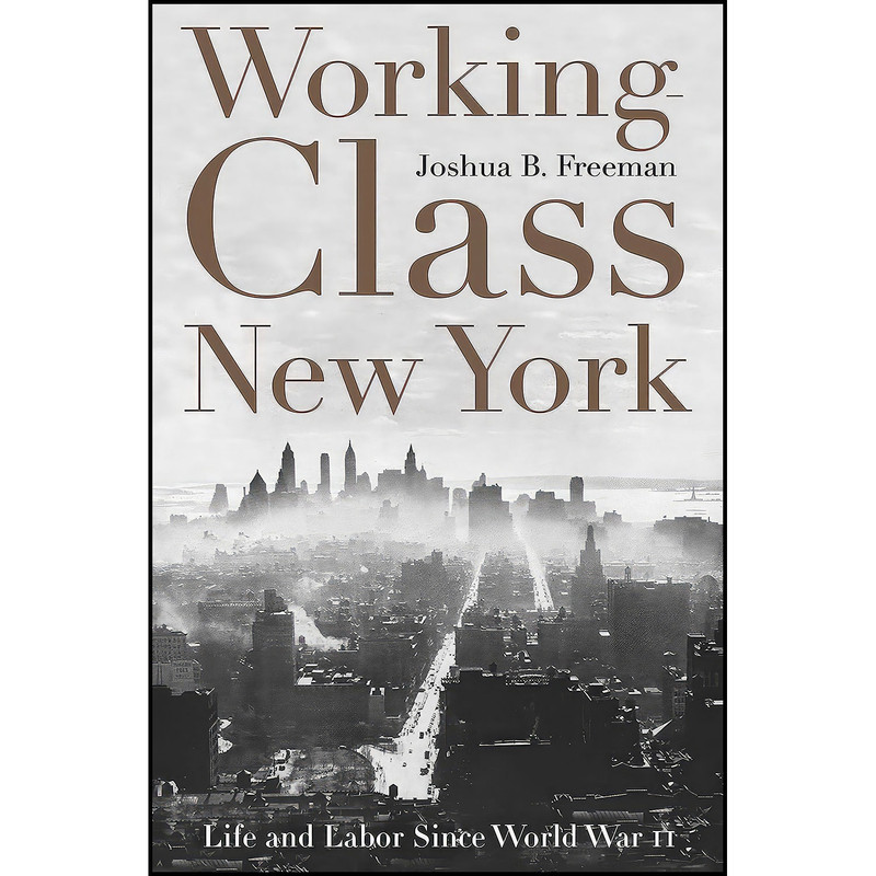 کتاب Working-Class New York اثر Joshua Benjamin Freeman انتشارات The New Press