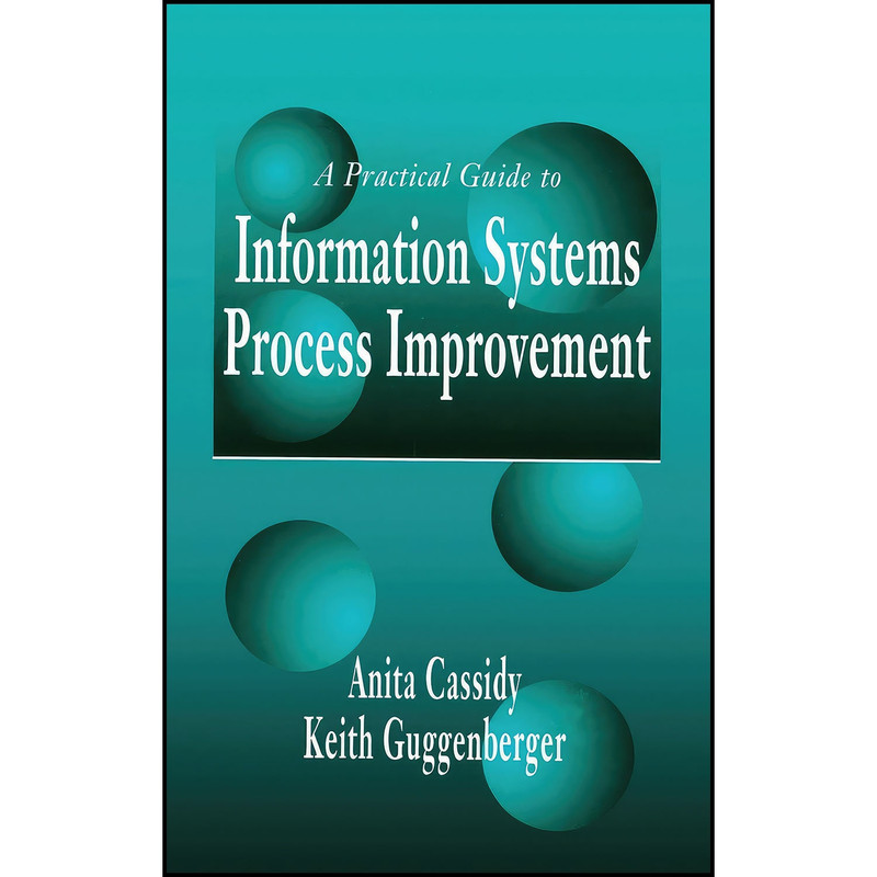 کتاب A Practical Guide to Information Systems Process Improvement اثر جمعي از نويسندگان انتشارات CRC Press