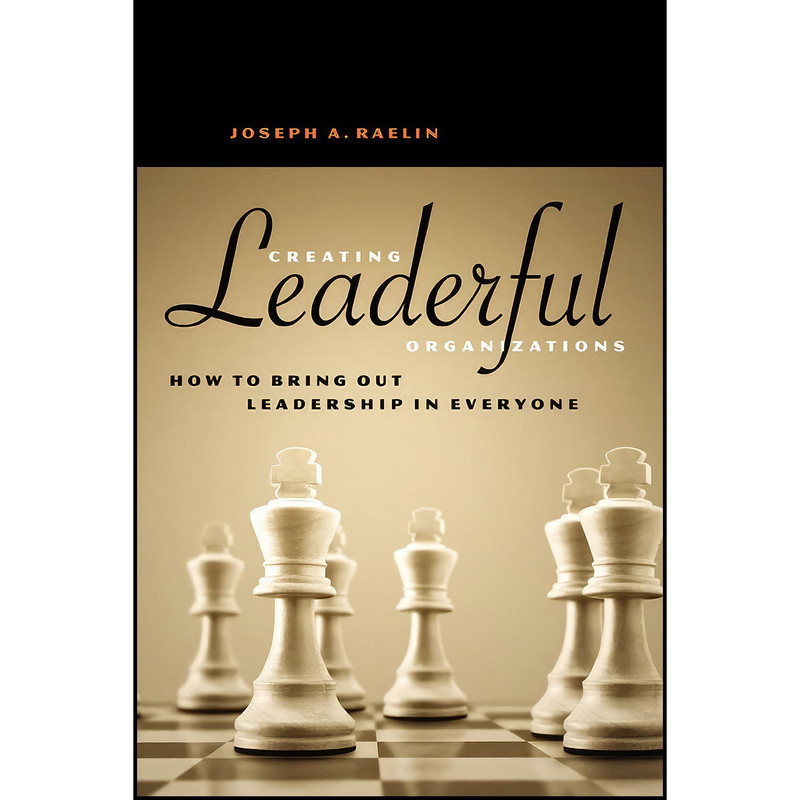 کتاب Creating Leaderful Organizations اثر Joseph A. Raelin انتشارات Berrett-Koehler Publishers