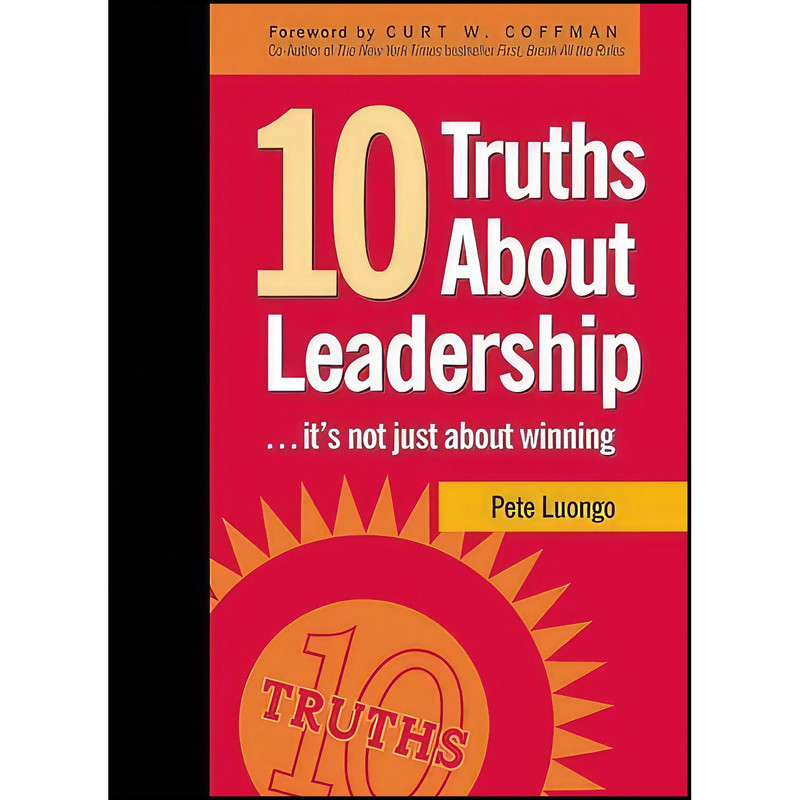 کتاب 10 Truths About Leadership اثر Peter A. Luongo and Curt W. Coffman انتشارات Clerisy Press