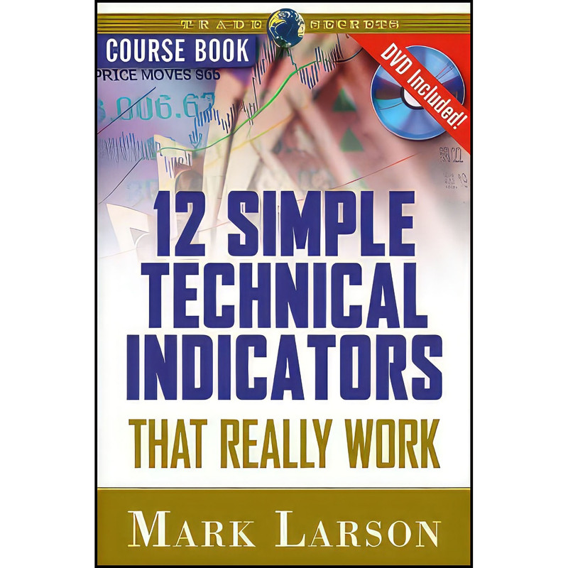کتاب 12 Simple Technical Indicators اثر Mark Larson انتشارات Wiley