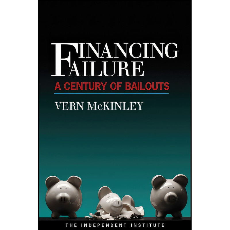 کتاب Financing Failure اثر Vern McKinley انتشارات Independent Institute