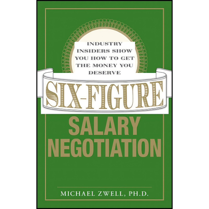 کتاب Six Figure Salary Negotiation اثر Michael Zwell انتشارات بله