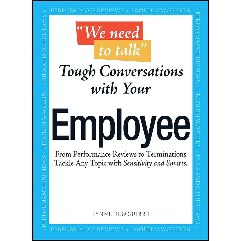 کتاب We Need To Talk - Tough Conversations With Your Employee اثر Lynne Eisaguirre انتشارات Adams Media