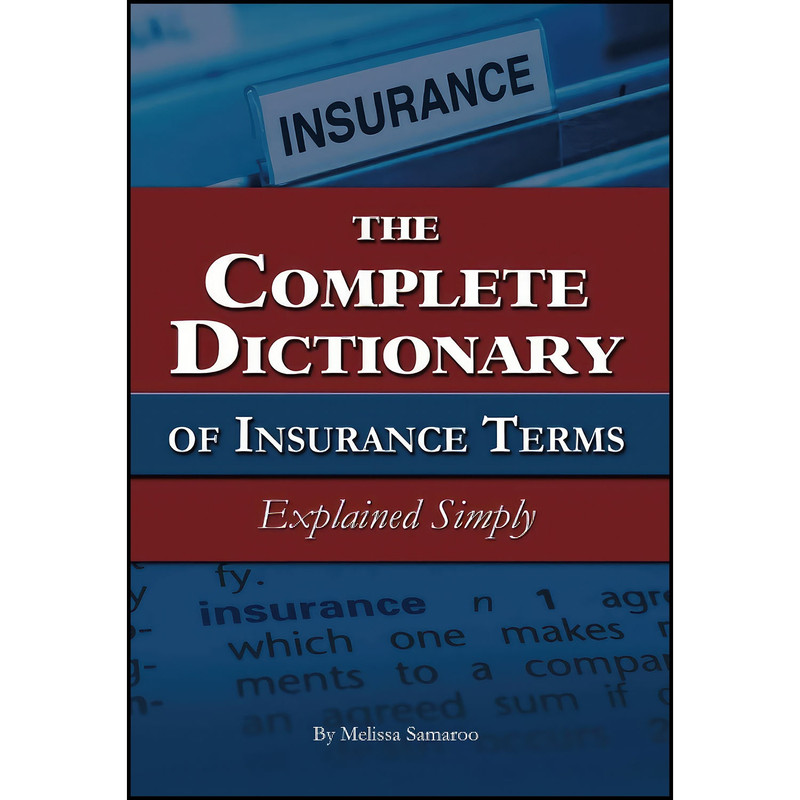 کتاب The Complete Dictionary of Insurance Terms Explained Simply اثر Melissa Samaroo انتشارات Atlantic Publishing Group Inc.