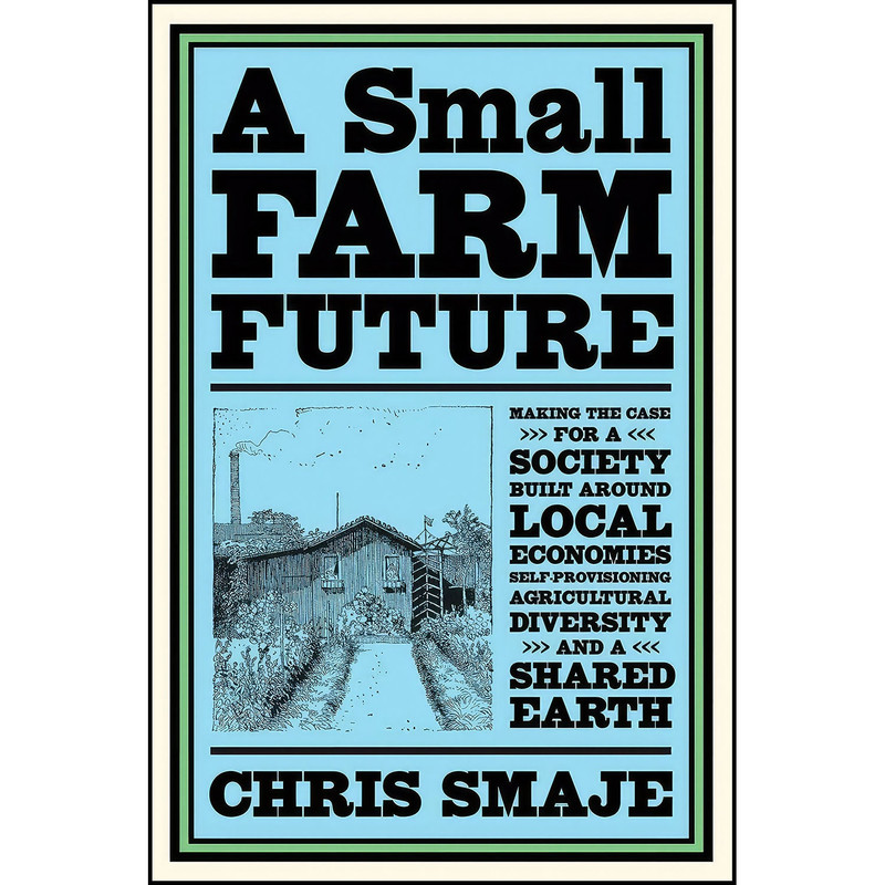 کتاب A Small Farm Future اثر Chris Smaje انتشارات Chelsea Green Publishing