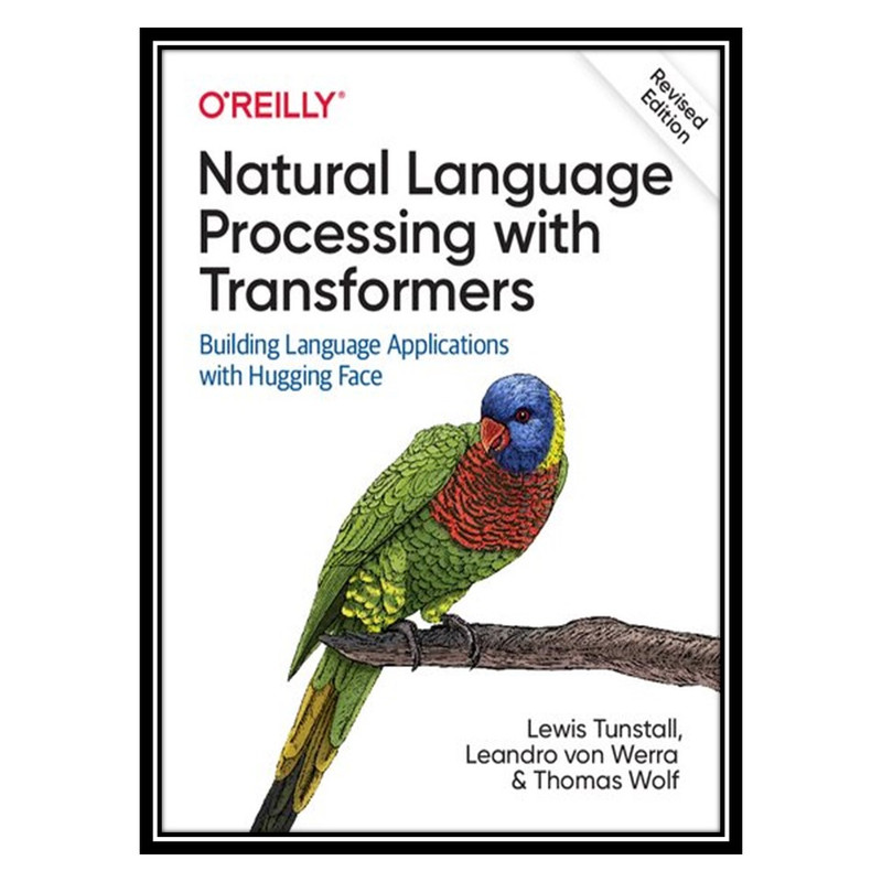 کتاب Natural Language Processing with Transformers اثر جمعی از نویسندگان انتشارات مؤلفین طلایی